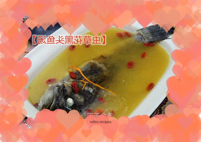 【Cordyceps Flower Blackhead Fish Soup】---Nutritious and delicious soup